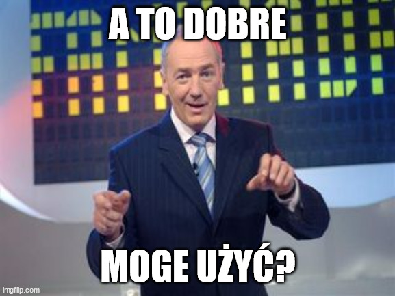 Karol Strasburger | A TO DOBRE; MOGE UŻYĆ? | image tagged in karol strasburger | made w/ Imgflip meme maker