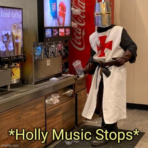 Crusader/Paladin Holy Music Stops Blank | *Holly Music Stops* | image tagged in crusader/paladin holy music stops blank | made w/ Imgflip meme maker
