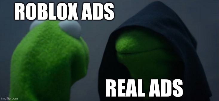 Evil Kermit | ROBLOX ADS; REAL ADS | image tagged in memes,evil kermit | made w/ Imgflip meme maker