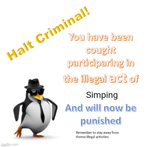 halt criminal 2.0 | Simping | image tagged in halt criminal 2 0 | made w/ Imgflip meme maker