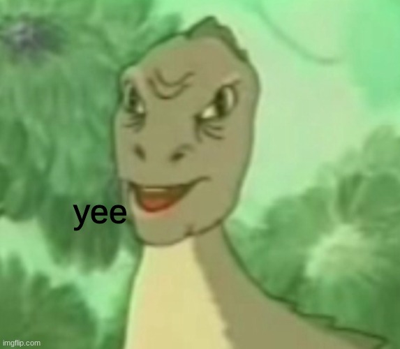 Yee dinosaur  | yee | image tagged in yee dinosaur | made w/ Imgflip meme maker