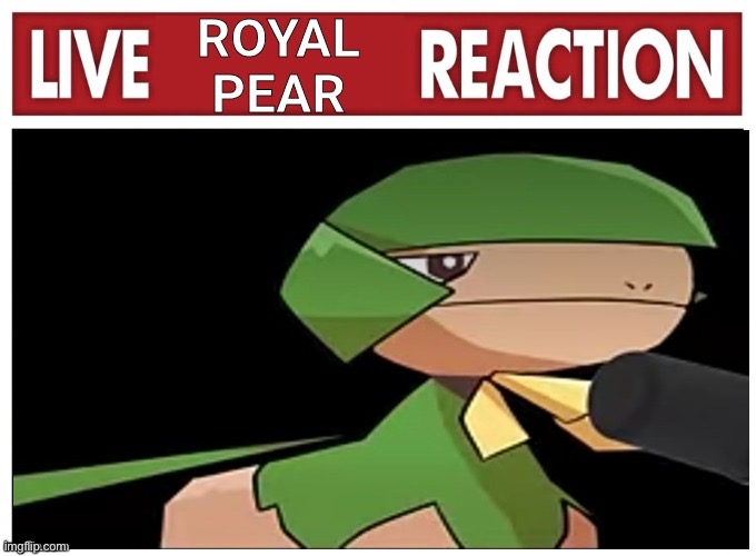 Live Royal Pear Reaction | image tagged in live royal pear reaction | made w/ Imgflip meme maker