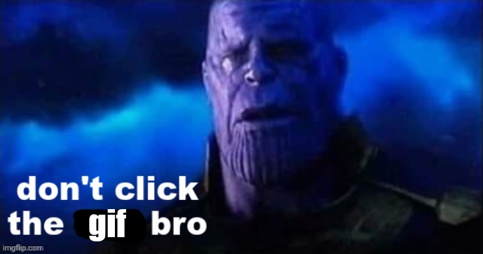 don't click the link bro | gif | image tagged in don't click the link bro | made w/ Imgflip meme maker