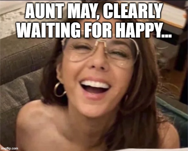 May, Where's Your Clothes? | AUNT MAY, CLEARLY WAITING FOR HAPPY... | image tagged in aunt may | made w/ Imgflip meme maker