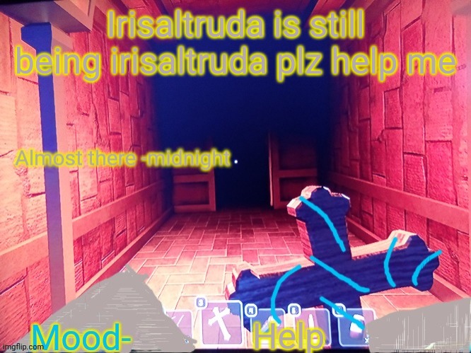 Midnight announcement temp | Irisaltruda is still being irisaltruda plz help me; Help | image tagged in midnight announcement temp | made w/ Imgflip meme maker