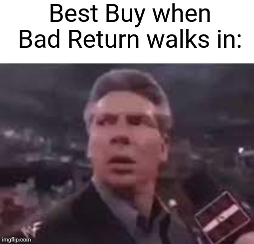 Hi again. Merry late Christmad | Best Buy when Bad Return walks in: | image tagged in x when x walks in | made w/ Imgflip meme maker