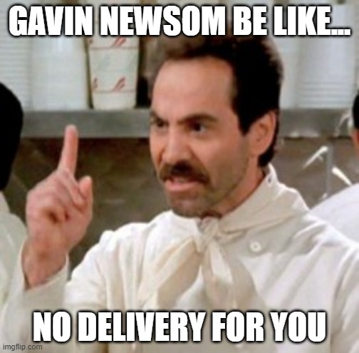 Minimum wage hike increase of 20 dollars. | GAVIN NEWSOM BE LIKE... NO DELIVERY FOR YOU | image tagged in soup nazi,california,pizza hut,democrats,minimum wage | made w/ Imgflip meme maker