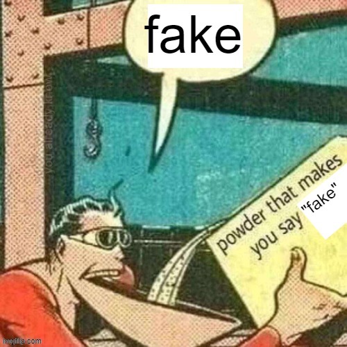 powder that makes you say fake | image tagged in powder that makes you say fake | made w/ Imgflip meme maker
