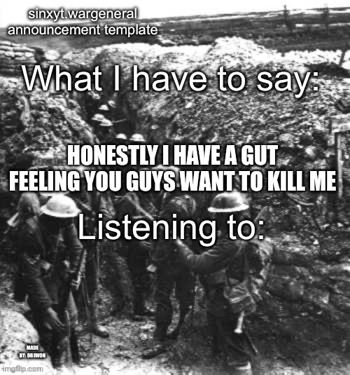 obiwon makes sinx_yt announcment | HONESTLY I HAVE A GUT FEELING YOU GUYS WANT TO KILL ME | image tagged in obiwon makes sinx_yt announcment | made w/ Imgflip meme maker