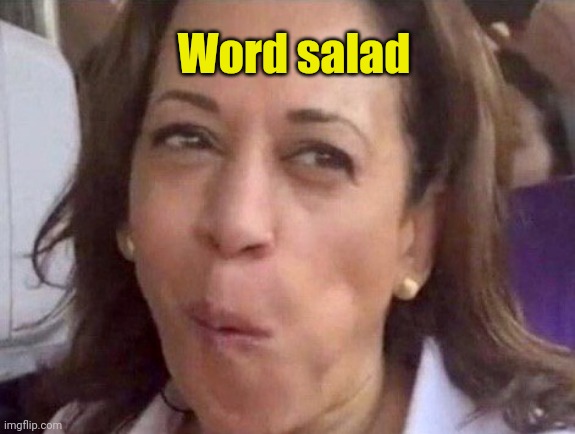 Kamala Harris | Word salad | image tagged in kamala harris | made w/ Imgflip meme maker