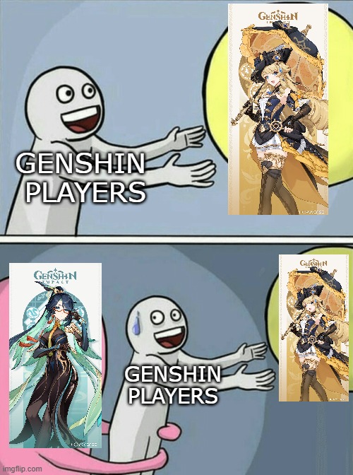 drip marketing be like: (genshin edition) | GENSHIN 
PLAYERS; GENSHIN
PLAYERS | image tagged in memes | made w/ Imgflip meme maker