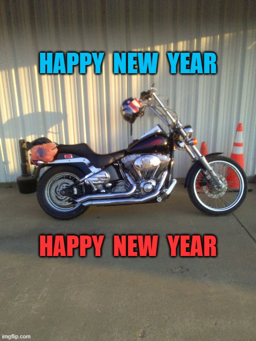 HAPPY NEW YEAR | HAPPY  NEW  YEAR; HAPPY  NEW  YEAR | image tagged in harley davidson | made w/ Imgflip meme maker