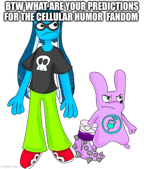Yuh I'm wondering | BTW WHAT ARE YOUR PREDICTIONS FOR THE CELLULAR HUMOR  FANDOM | made w/ Imgflip meme maker