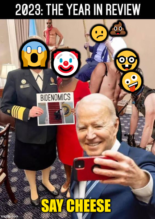 The Biden Regime Year in Review | 💩; 😕; 🤓; 😱; 🤡; 🤪; SAY CHEESE | image tagged in 2023,biden,regime,in review | made w/ Imgflip meme maker