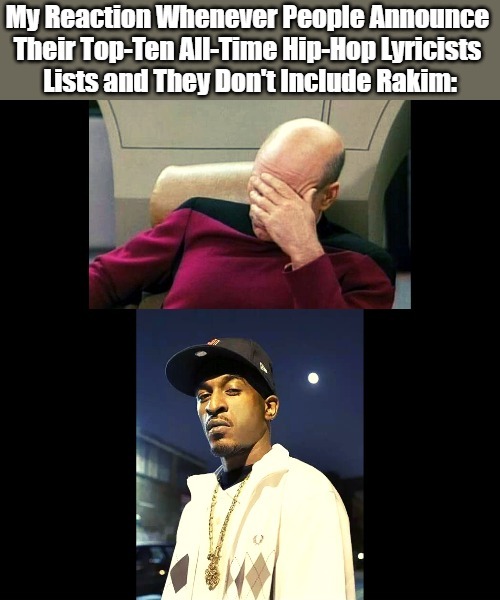 Sweat Ignorance to the Technique | image tagged in captain picard facepalm,rakim,greatest emcees,game changers,hip hop history,lyrical skills | made w/ Imgflip meme maker