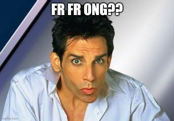 zoolander | FR FR ONG?? | image tagged in zoolander | made w/ Imgflip meme maker