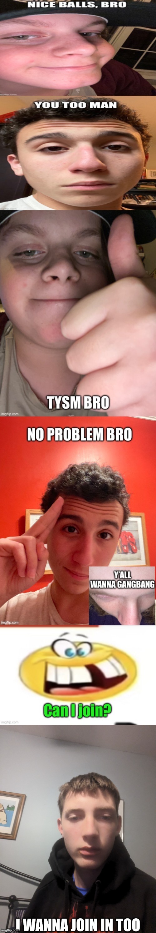 I look like dog shit in this picture holy fuck☠️ | I WANNA JOIN IN TOO | made w/ Imgflip meme maker