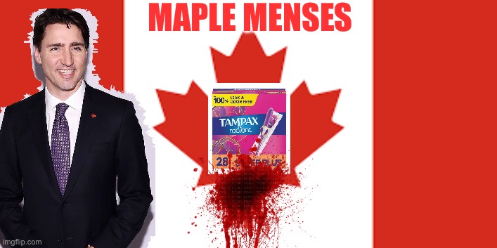 MAPLE MENSES | image tagged in justin trudeau,meanwhile in canada,maga,republicans,donald trump,canada | made w/ Imgflip meme maker