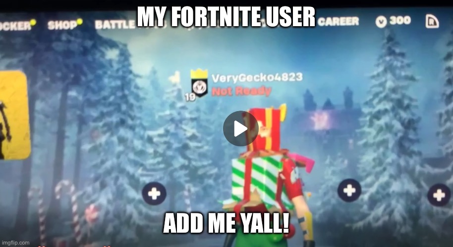 MY FORTNITE USER; ADD ME YALL! | made w/ Imgflip meme maker