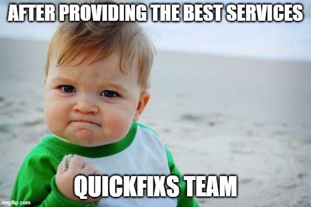 Success Kid Original Meme | AFTER PROVIDING THE BEST SERVICES; QUICKFIXS TEAM | image tagged in memes,success kid original,quickfixs,funny,funny memes,fun | made w/ Imgflip meme maker