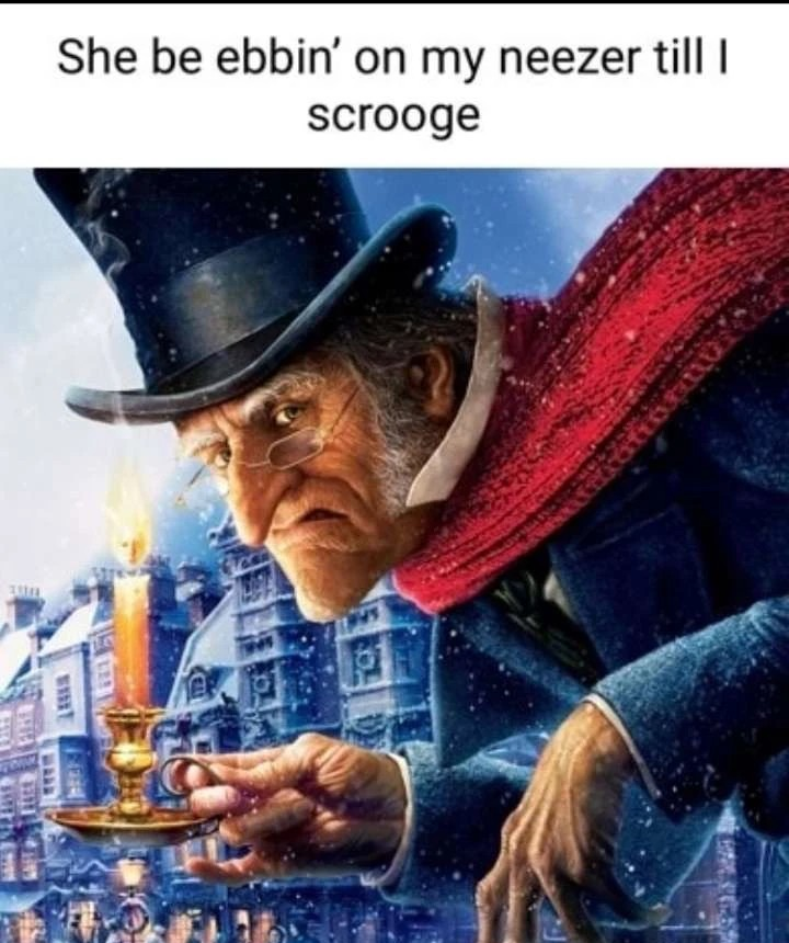 High Quality She be ebbin' on my neezer till I scrooge Blank Meme Template