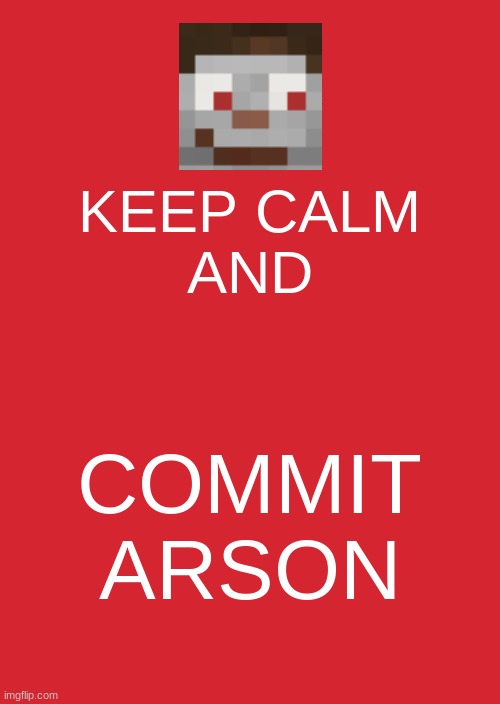 Yes Scar <<<3333 | KEEP CALM
AND; COMMIT ARSON | image tagged in memes,keep calm and carry on red | made w/ Imgflip meme maker