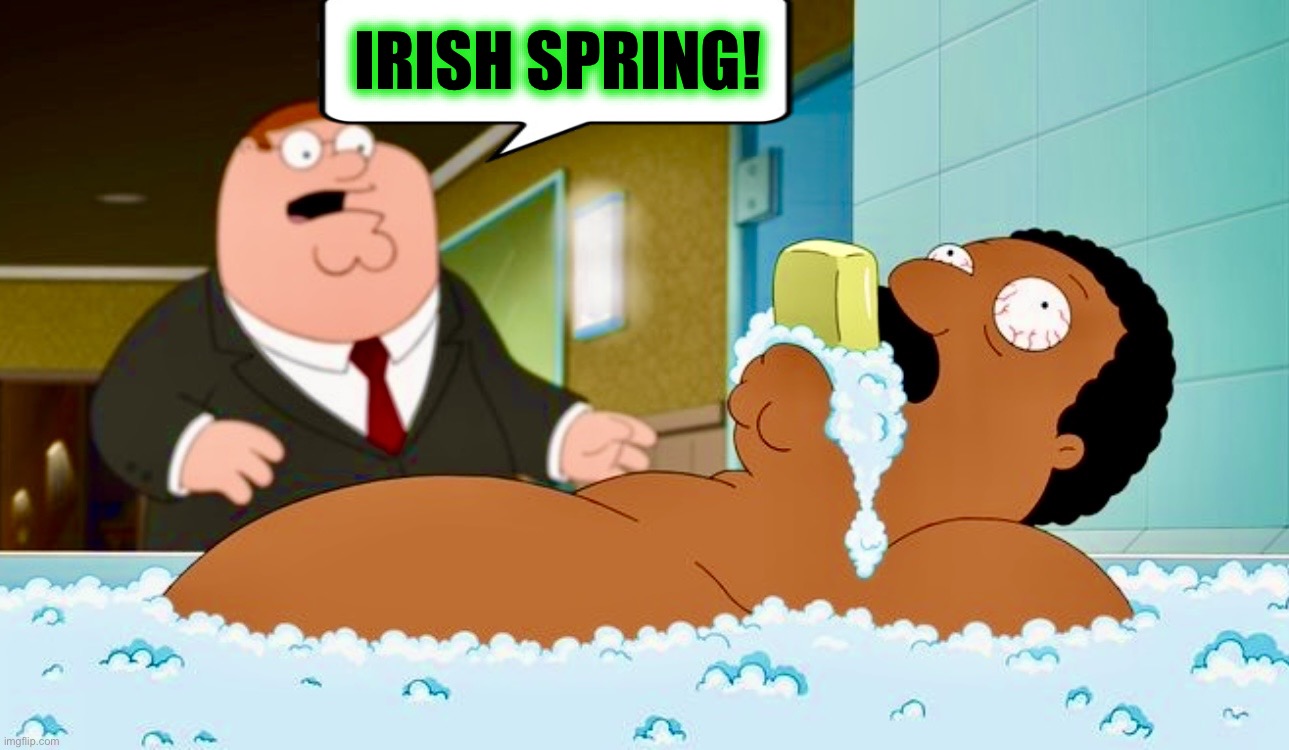 A leprechaun must have snuck in | IRISH SPRING! | image tagged in soap,irish,cleveland,memes,family guy,alternate reality | made w/ Imgflip meme maker