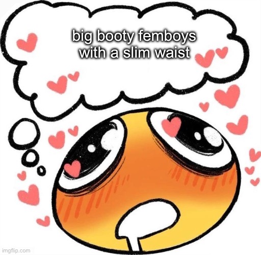 @crossbones (i need u) | big booty femboys with a slim waist | image tagged in dreaming drooling emoji | made w/ Imgflip meme maker