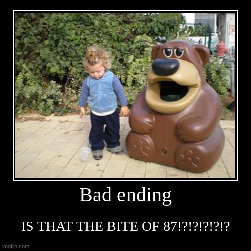 Fnaf ending bad | Bad ending | IS THAT THE BITE OF 87!?!?!?!?!? | image tagged in funny,demotivationals | made w/ Imgflip demotivational maker