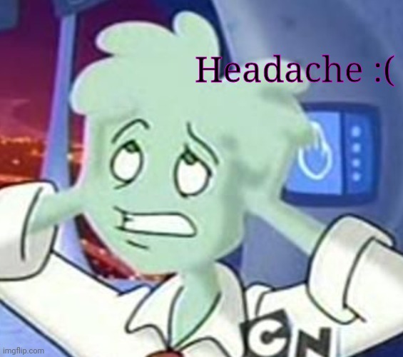 Yuh | Headache :( | made w/ Imgflip meme maker