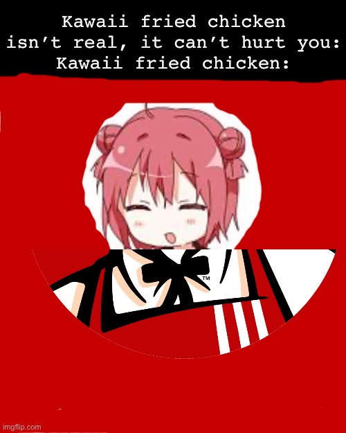 Too lazy to find og image | Kawaii fried chicken isn’t real, it can’t hurt you:
Kawaii fried chicken: | image tagged in kawaii girl washing hands | made w/ Imgflip meme maker
