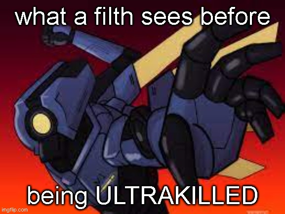 yes sir another ultrakill meme | what a filth sees before; being ULTRAKILLED | image tagged in ultrakill v1 pepe punch | made w/ Imgflip meme maker