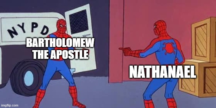 Bartholomew | BARTHOLOMEW THE APOSTLE; NATHANAEL | image tagged in spider man double,religion | made w/ Imgflip meme maker