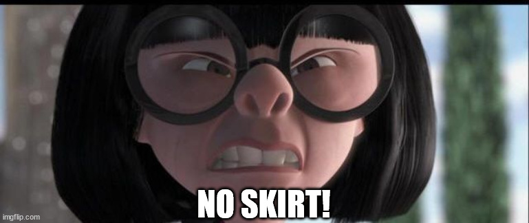 No capes | NO SKIRT! | image tagged in no capes | made w/ Imgflip meme maker