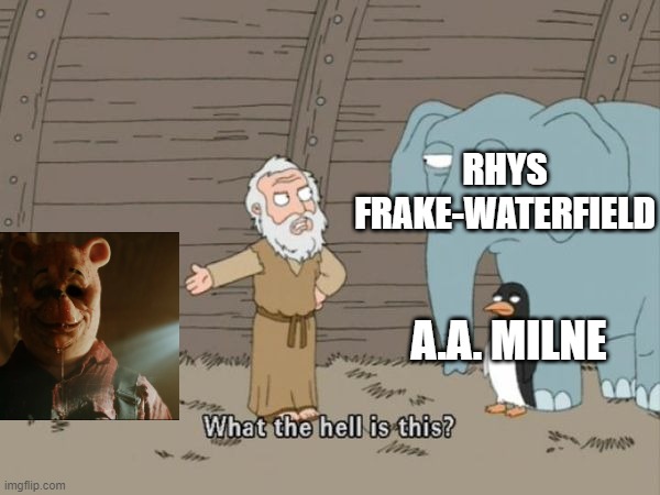 What the hell is this? | RHYS FRAKE-WATERFIELD; A.A. MILNE | made w/ Imgflip meme maker