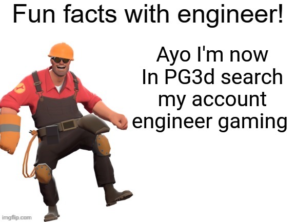 Ayo guys find my pg3d account engineer gaming | Ayo I'm now In PG3d search my account engineer gaming | image tagged in engineer gaming,pixel gun 3d,holy shit,account | made w/ Imgflip meme maker