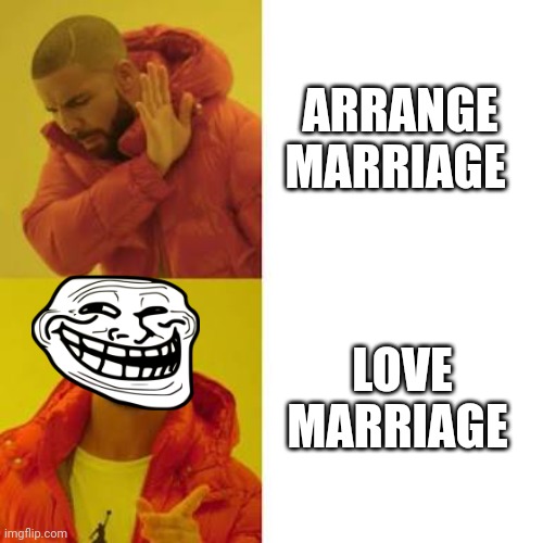 Yes or no boys ? | ARRANGE MARRIAGE; LOVE MARRIAGE | image tagged in i love you,marriage equality | made w/ Imgflip meme maker