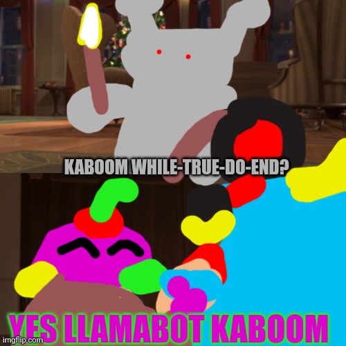 Llamabot from Book of Monsters kaboom | KABOOM WHILE-TRUE-DO-END? YES LLAMABOT KABOOM | image tagged in madagascar penguin kaboom,llamabot | made w/ Imgflip meme maker