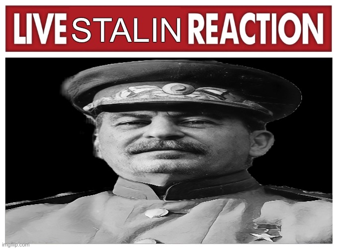 live stalin reaction | STALIN | made w/ Imgflip meme maker