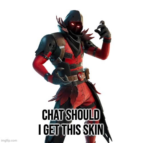 CHAT SHOULD I GET THIS SKIN | made w/ Imgflip meme maker