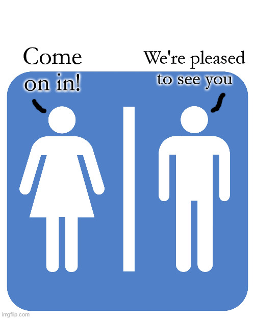 Restroom Sign | Come on in! We're pleased to see you | image tagged in restroom sign | made w/ Imgflip meme maker