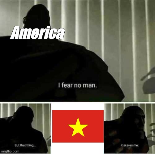 America's only fear | America | image tagged in i fear no man | made w/ Imgflip meme maker