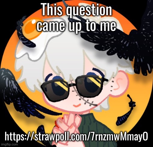 Aiden Huxyde (Rp only) | This question came up to me; https://strawpoll.com/7rnzmwMmayO | image tagged in aiden huxyde rp only | made w/ Imgflip meme maker