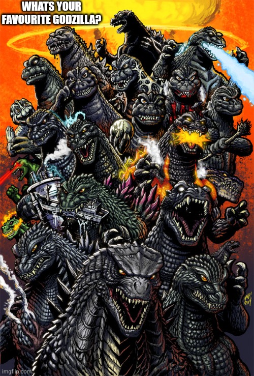 What Is Your Favourite Godzilla | WHATS YOUR FAVOURITE GODZILLA? | image tagged in godzilla | made w/ Imgflip meme maker