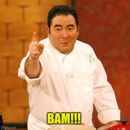 Emeril | BAM!!! | image tagged in emeril | made w/ Imgflip meme maker