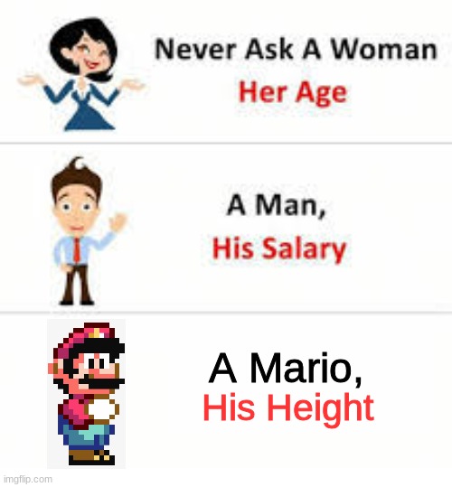 He will stomp you, and steal your liver. | A Mario, His Height | image tagged in never ask a woman her age | made w/ Imgflip meme maker