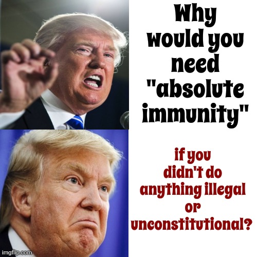 And Where's All This Evidence Trump Keeps Saying Exists?  If He Had Evidence Wouldn't Someone Have Seen It By Now? | Why would you need "absolute immunity"; if you didn't do anything illegal or unconstitutional? | image tagged in memes,drake hotline bling,trump lies,trump is a liar,scumbag trump,lock him up | made w/ Imgflip meme maker