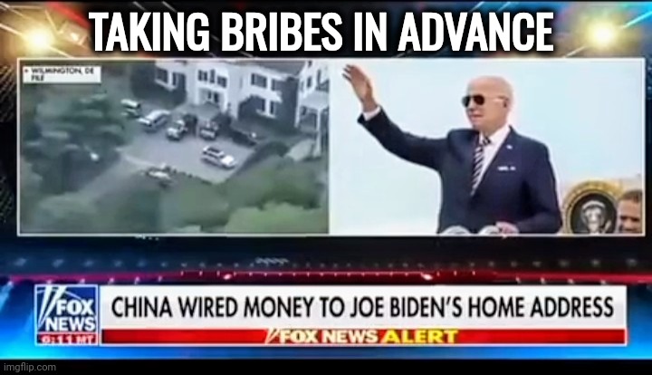 What was China paying for ? | TAKING BRIBES IN ADVANCE | image tagged in government corruption,bribery,pandemic,fbi investigation,well yes but actually no,cover up | made w/ Imgflip meme maker