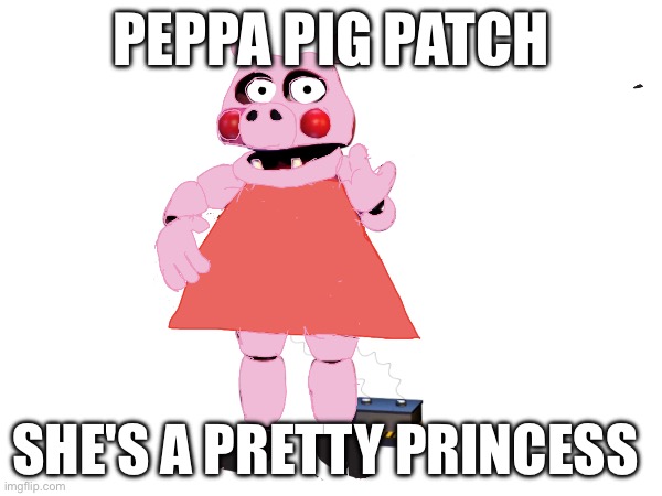 Peppa pigpatch | PEPPA PIG PATCH; SHE'S A PRETTY PRINCESS | image tagged in pretty pig,princess,slay,peppa pig,wierd,ugly | made w/ Imgflip meme maker