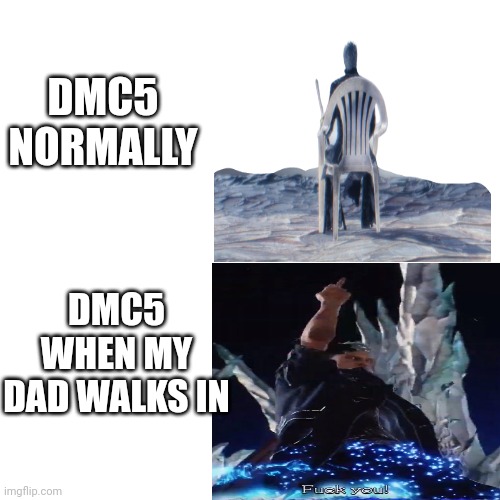 Blank Transparent Square | DMC5 NORMALLY; DMC5 WHEN MY DAD WALKS IN | image tagged in memes,blank transparent square | made w/ Imgflip meme maker
